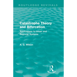Catastrophe Theory and Bifurcation (Routledge Revivals): Applications to Urban and Regional Systems