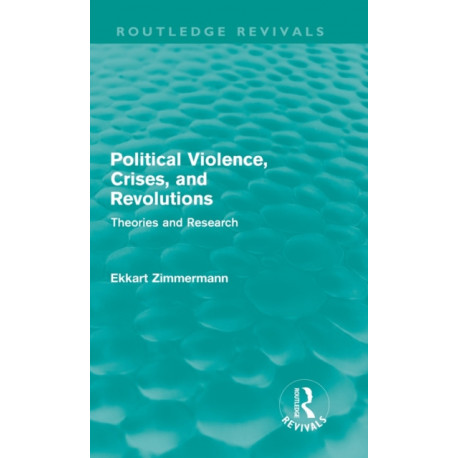 Political Violence, Crises and Revolutions (Routledge Revivals): Theories and Research