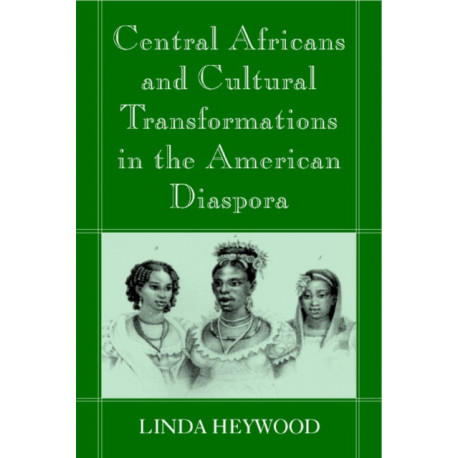 Central Africans and Cultural Transformations in the American Diaspora