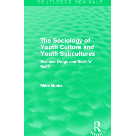The Sociology of Youth Culture and Youth Subcultures (Routledge Revivals): Sex and Drugs and Rock 'n' Roll?