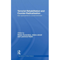Terrorist Rehabilitation and Counter-Radicalisation: New Approaches to Counter-terrorism