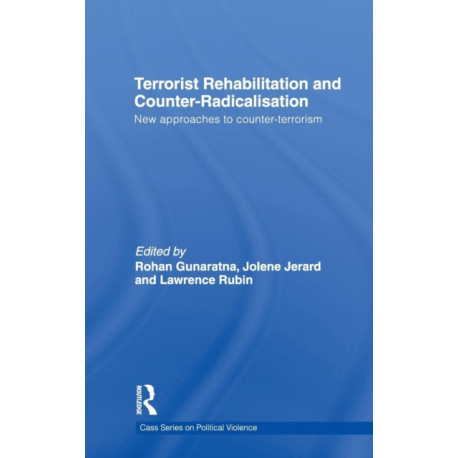 Terrorist Rehabilitation and Counter-Radicalisation: New Approaches to Counter-terrorism