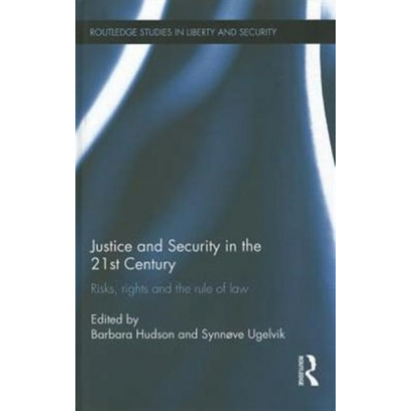 Justice and Security in the 21st Century: Risks, Rights and the Rule of Law