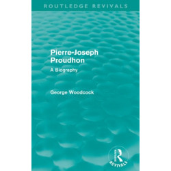 Pierre-Joseph Proudhon (Routledge Revivals): A Biography