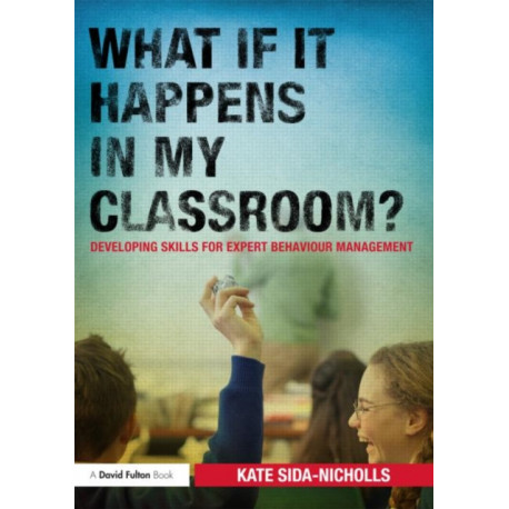 What if it happens in my classroom?: Developing skills for expert behaviour management