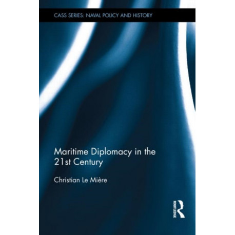 Maritime Diplomacy in the 21st Century: Drivers and Challenges