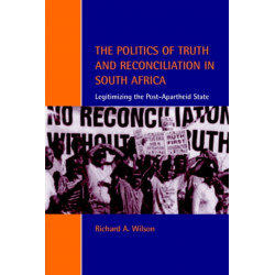 The Politics of Truth and Reconciliation in South Africa: Legitimizing the Post-Apartheid State