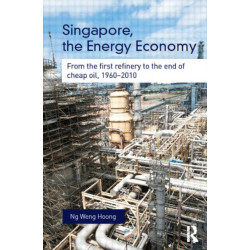 Singapore, the Energy Economy: From The First Refinery To The End Of Cheap Oil, 1960-2010