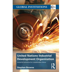 United Nations Industrial Development Organization: Industrial Solutions for a Sustainable Future