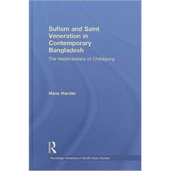Sufism and Saint Veneration in Contemporary Bangladesh: The Maijbhandaris of Chittagong