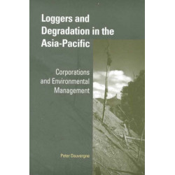 Loggers and Degradation in the Asia-Pacific: Corporations and Environmental Management