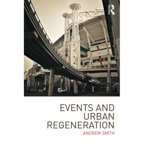 Events and Urban Regeneration: The Strategic Use of Events to Revitalise Cities
