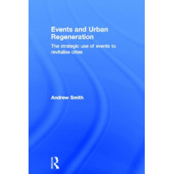 Events and Urban Regeneration: The Strategic Use of Events to Revitalise Cities