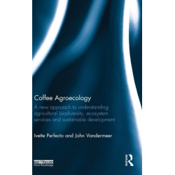 Coffee Agroecology: A New Approach to Understanding Agricultural Biodiversity, Ecosystem Services and Sustainable Development