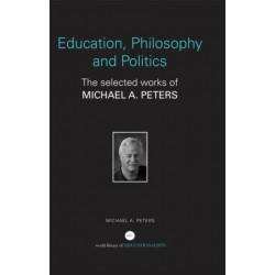 Education, Philosophy and Politics: The Selected Works of Michael A. Peters