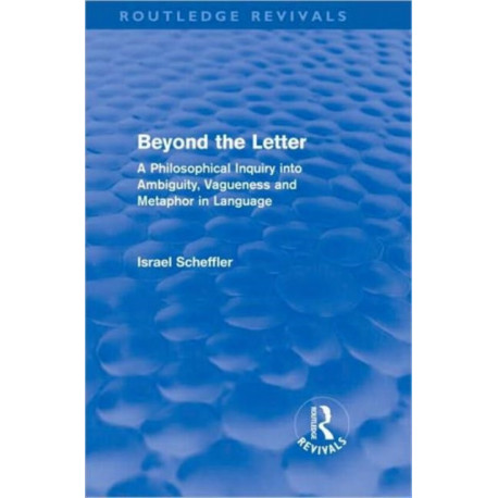 Beyond the Letter (Routledge Revivals): A Philosophical Inquiry into Ambiguity, Vagueness and Methaphor in Language