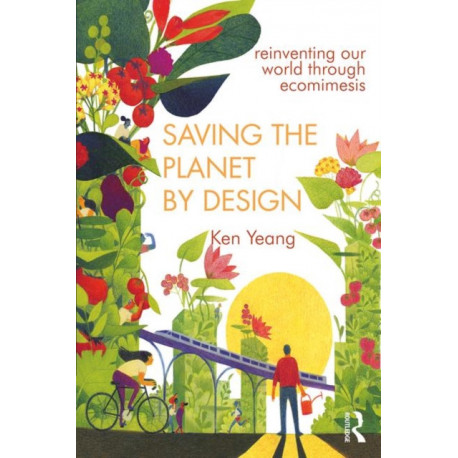 Saving The Planet By Design: Reinventing Our World Through Ecomimesis