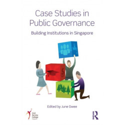 Case Studies in Public Governance: Building Institutions in Singapore