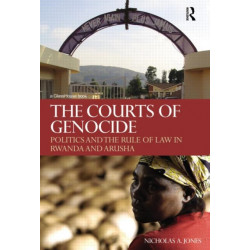 The Courts of Genocide: Politics and the Rule of Law in Rwanda and Arusha