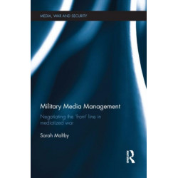Military Media Management: Negotiating the 'Front' Line in Mediatized War