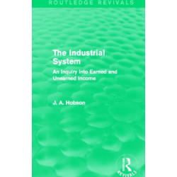 The Industrial System (Routledge Revivals): An Inquiry into Earned and Unearned Income