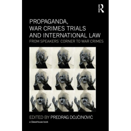 Propaganda, War Crimes Trials and International Law: From Speakers' Corner to War Crimes
