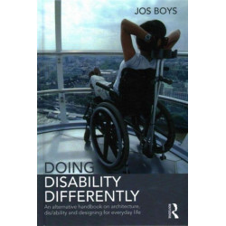 Doing Disability Differently: An alternative handbook on architecture, dis/ability and designing for everyday life