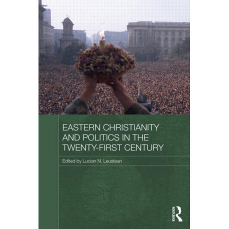 Eastern Christianity and Politics in the Twenty-First Century