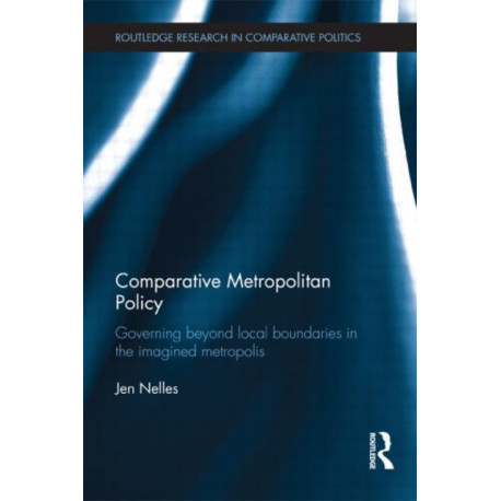 Comparative Metropolitan Policy: Governing Beyond Local Boundaries in the Imagined Metropolis