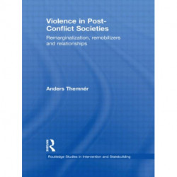 Violence in Post-Conflict Societies: Remarginalization, Remobilizers and Relationships