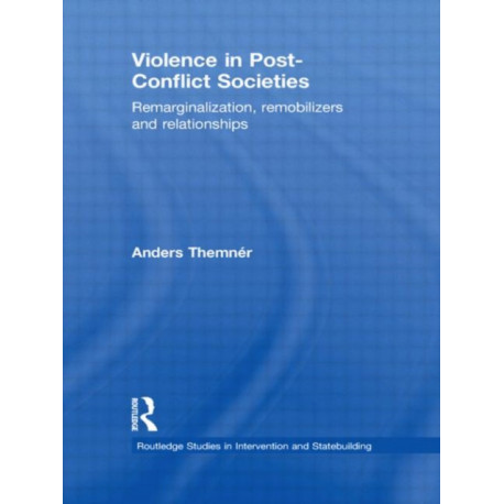 Violence in Post-Conflict Societies: Remarginalization, Remobilizers and Relationships
