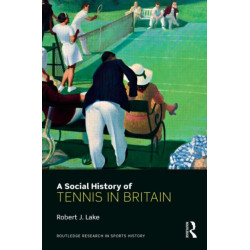 A Social History of Tennis in Britain