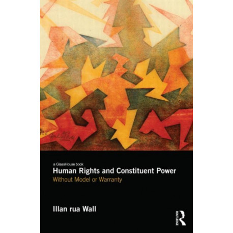 Human Rights and Constituent Power: Without Model or Warranty