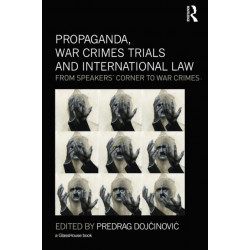 Propaganda, War Crimes Trials and International Law: From Speakers' Corner to War Crimes
