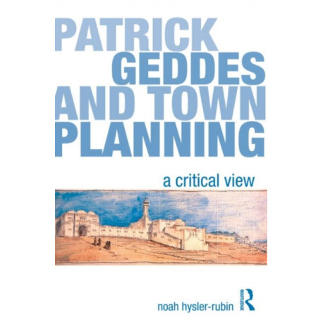 Patrick Geddes and Town Planning: A Critical View