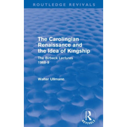 The Carolingian Renaissance and the Idea of Kingship (Routledge Revivals)