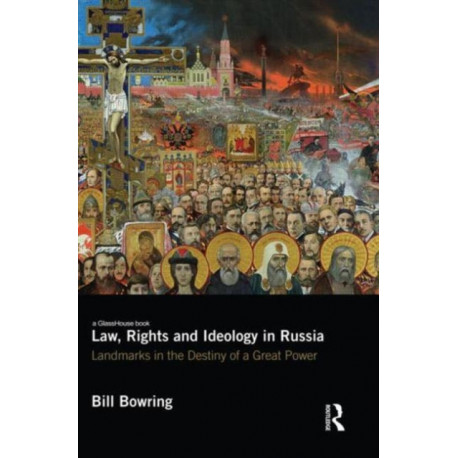 Law, Rights and Ideology in Russia: Landmarks in the Destiny of a Great Power