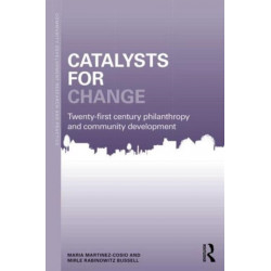 Catalysts for Change: 21st Century Philanthropy and Community Development