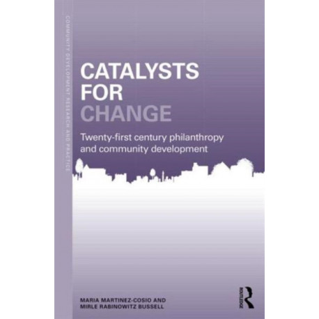 Catalysts for Change: 21st Century Philanthropy and Community Development