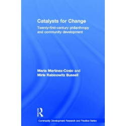 Catalysts for Change: 21st Century Philanthropy and Community Development
