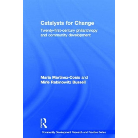 Catalysts for Change: 21st Century Philanthropy and Community Development