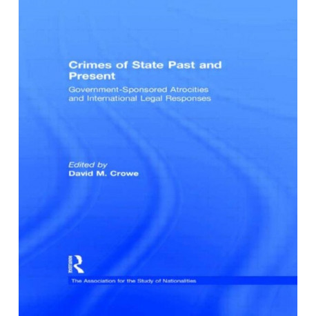 Crimes of State Past and Present: Government-Sponsored Atrocities and International Legal Responses
