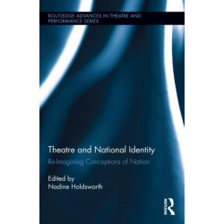 Theatre and National Identity: Re-Imagining Conceptions of Nation