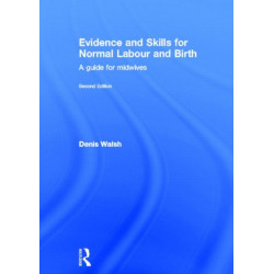 Evidence and Skills for Normal Labour and Birth: A Guide for Midwives