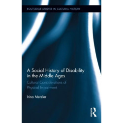 A Social History of Disability in the Middle Ages: Cultural Considerations of Physical Impairment