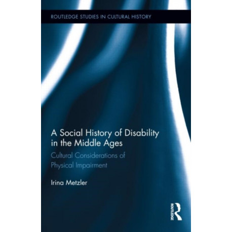 A Social History of Disability in the Middle Ages: Cultural Considerations of Physical Impairment