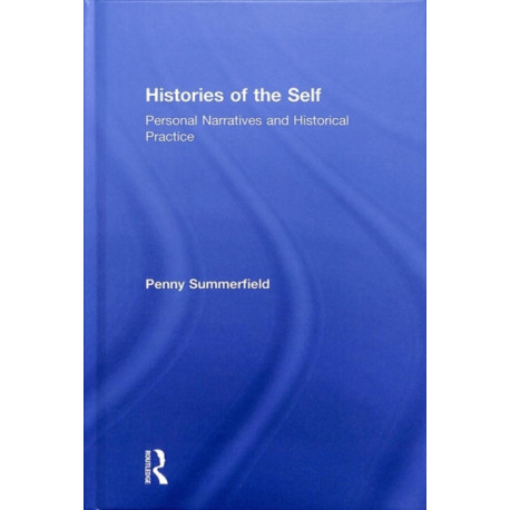 Histories of the Self: Personal Narratives and Historical Practice