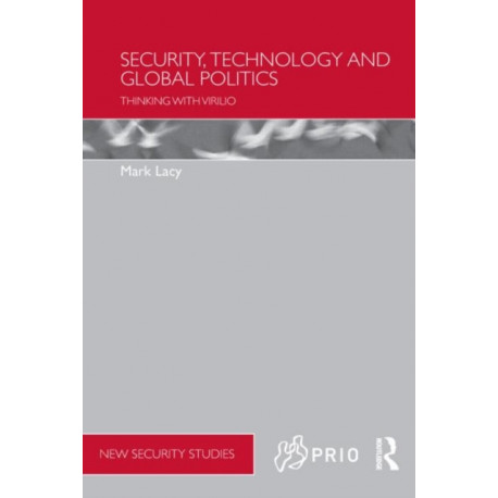 Security, Technology and Global Politics: Thinking with Virilio