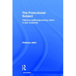 The Postcolonial Subject: Claiming Politics/Governing Others in Late Modernity