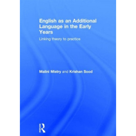 English as an Additional Language in the Early Years: Linking theory to practice